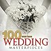 100 Must-Have Wedding Masterpieces
