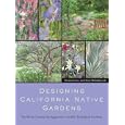 Designing California Native Gardens: The Plant Community Approach to Artful, Ecological Gardens