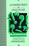 Asymmetries in Dialogue