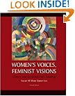 Women's Voices, Feminist Visions: Classic and Contemporary Readings