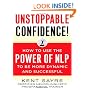 Unstoppable Confidence: How to Use the Power of NLP to Be More Dynamic and Successful