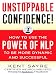 Unstoppable Confidence: How to Use the Power of NLP to Be More Dynamic and Successful
