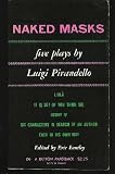 Naked Masks: Five Plays by Luigi Pirandello