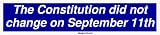 The Constitution did not change on September 11th Bumper Sticker