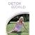 Detox Your World: Quick and Lasting Results for a Beautiful Mind, Body and Spirit