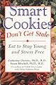 Smart Cookies Don't Get Stale: Eat to Stay Young and Stress Free