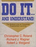 : Do It . . . And Understand! The Bottom Line On Corporate Experiential Learning