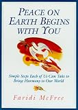 Peace on Earth Begins with You: Simple Steps Each Of Us Can Take To Bring Harmony To Our World