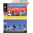 The Laughing Classroom: Everyone's Guide to Teaching with Humor and Play (Loomans, Diane)