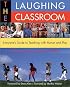 The Laughing Classroom: Everyone's Guide to Teaching with Humor and Play (Loomans, Diane)