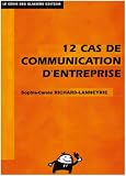 12 Cas de Communication d'entreprise : Th�orie et pratique