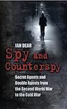 Spy and counterspy : secret agents and double agents from the Second World War to the Cold War