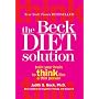 The Beck Diet Solution: Train Your Brain to Think Like a Thin Person
