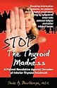 Stop the Thyroid Madness: A Patient Revolution Against Decades of Inferior Treatment