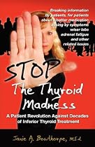 Stop the Thyroid Madness: A Patient Revolution Against Decades of Inferior Treatment
