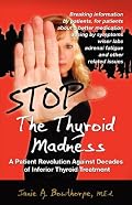 Stop the Thyroid Madness: A Patient Revolution Against Decades of Inferior Treatment