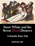 Snow White and the Seven Dead Dwarves: A Zombie Fairy Tale