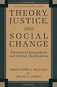 Theory, Justice, and Social Change: Theoretical Integrations and Critical Applications (Critical Issues in Social Justice)