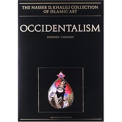 OCCIDENTALISM. Islamic Art in the 19th Century (The Nasser D. Khalili Collection of Islamic Art, VOL XXIII)
