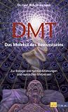 DMT - Das Molek�l des Bewusstseins: Zur Biologie von Nahtod-Erfahrungen und mystischen Erlebnissen - Rick Strassmann