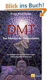 DMT - Das Molek�l des Bewusstseins: Zur Biologie von Nahtod-Erfahrungen und mystischen Erlebnissen