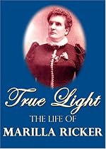 True Light: The Life of Marilla Ricker