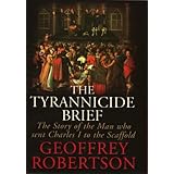 the tyrannicide brief the man who sent charles i to the scaffold