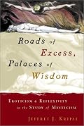 Roads of Excess, Palaces of Wisdom: Eroticism and Reflexivity in the Study of Mysticism
