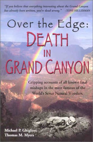 City Travel Guides Discounted  Books : Over the Edge: Death in Grand Canyon: Gripping Accounts of All Known Fatal Mishaps in the Most Famous of the World's Seven Natural Wo