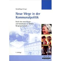 Neue Wege in der Kommunalpolitik: Durch eine neue B�rger- und Sozialkultur zur Aktiven B�rgergesellschaft