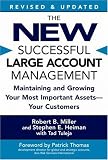 The New Successful Large Account Management: Maintaining and Growing Your Most Important Assets -- Your Customers