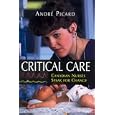 Critical Care: Canadian Nurses Speak for Change by Andre Picard