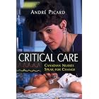 Critical Care: Canadian Nurses Speak for Change by  Andre Picard