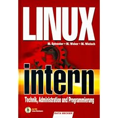 Linux intern. Technik, Administration und Programmierung