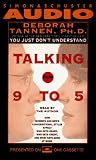 TALKING FROM 9 TO 5 HOW WOMEN`S AND MEN`S CONVERSA: How Women`s and Men`s Conversational Styles Affect Who Gets Heard, Who Gets Credit, and What Gets Done at Work