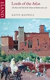 Lords of the Atlas: The Rise and Fall of the House of Glaoua 1893-1956