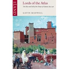 Lords of the Atlas: The Rise and Fall of the House of Glaoua 1893-1956
