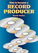 How to Become a Record Producer (Music How-To) How to Become a Record Producer (Music How-To)