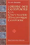 L\'Ordre des templiers et la Chevalerie maçonnique templière