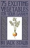 75 Exciting Vegetables for Your Garden by Jack E. Staub,jack Staub