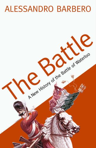 The Battle: A New History of the Battle of Waterloo