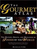 The Gourmet Atlas: The History, Origin, and Migration of Foods of the World