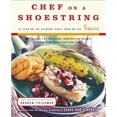 Chef on a Shoestring: More Than 120 Delicious, Easy-on-the-Budget Recipes from America's Best Chefs