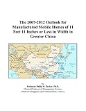 The 2007-2012 Outlook for Manufactured Mobile Homes of 11 Feet 11 Inches or Less in Width in Greater China