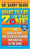 What to Eat in the Zone: The Quick  Easy, Mix  Match Counter for Staying in the Zone