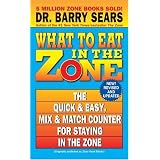 What to Eat in the Zone: The Quick & Easy, Mix & Match Counter for Staying in the Zone