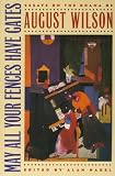 May All Your Fences Have Gates: Essays on the Drama of August Wilson