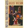 May All Your Fences Have Gates: Essays on the Drama of August Wilson