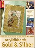 Ideenwerkstatt Malerei. Acrylbilder mit Gold und Silber: Blattmetalle, Gele, Pasten & mehr