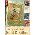 Ideenwerkstatt Malerei. Acrylbilder mit Gold und Silber: Blattmetalle, Gele, Pasten & mehr